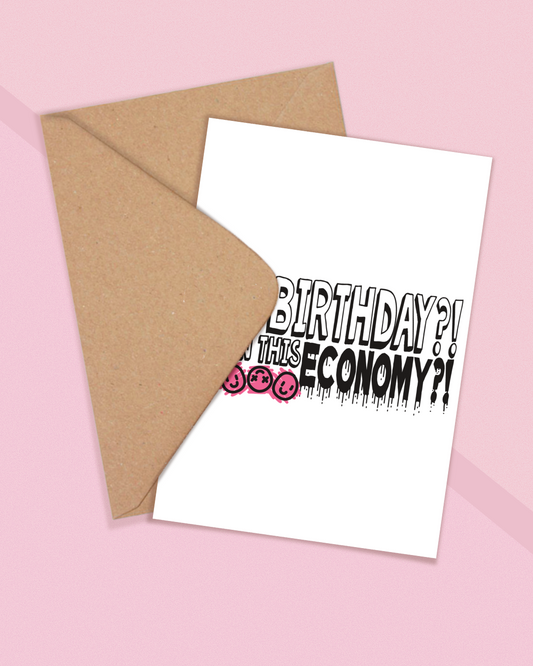 A Birthday in this economy?! - Greeting Card